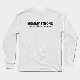 Mommy Strong: Fearless, Fabulous, Phenomenal Long Sleeve T-Shirt